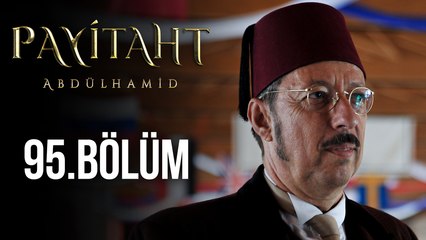 Payitaht Abdülhamid 95. Bölüm