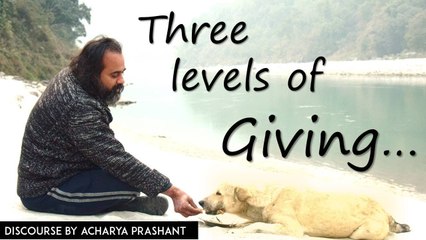 The three levels of giving || Acharya Prashant on Rumi (2016)