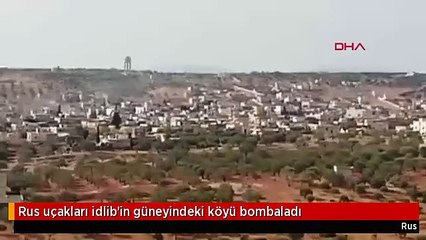 Rus uçakları idlib'in güneyindeki köyü bombaladı
