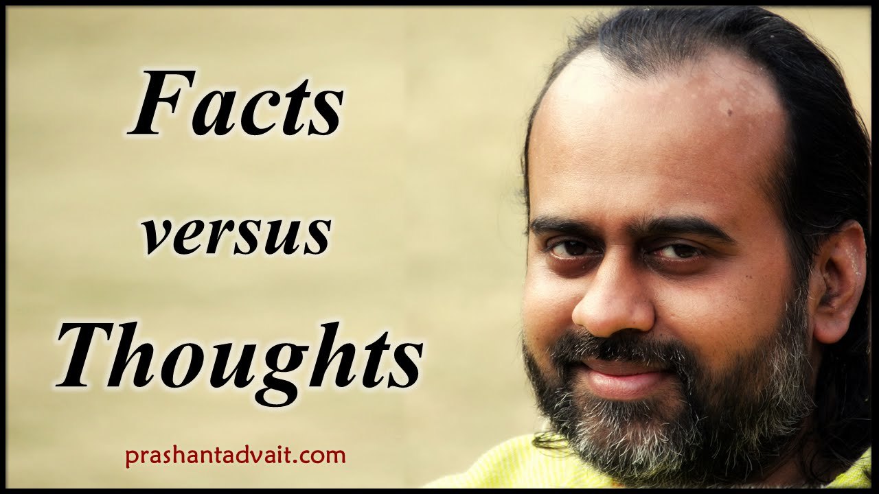 Acharya Prashant: Living in facts versus living in thoughts