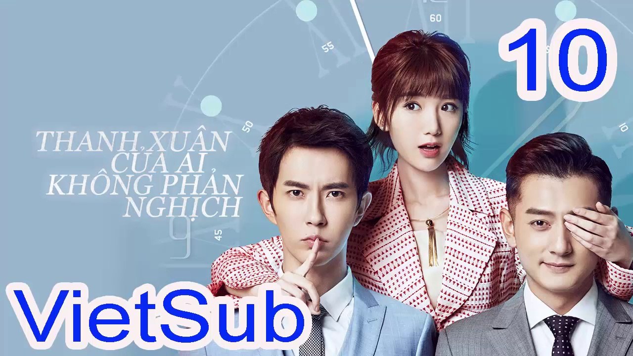 Thanh Xuân Của Ai Không Phản Nghịch VietSub Tập 10 - Who's not Rebellious Youth