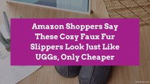 Amazon Shoppers Say These Cozy Faux Fur Slippers Look Just Like UGGs, Only Cheaper