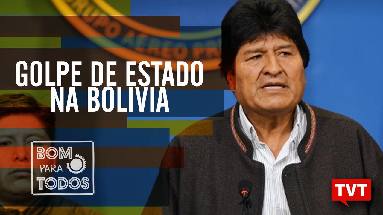 Cenário político com Lula livre - Golpe de estado na Bolívia – Bom Para Todos 11.11.19