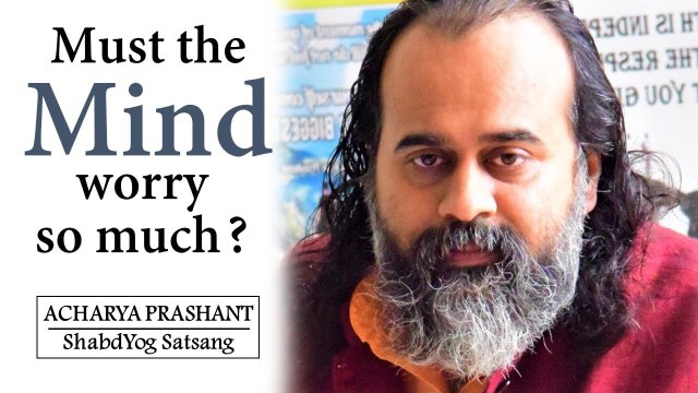 Must the mind worry so much? || Acharya Prashant, on Nitnem Sahib (2019)