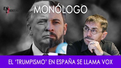 El 'trumpismo' en España se llama Vox - Monólogo - En la Frontera, 11 de noviembre de 2019