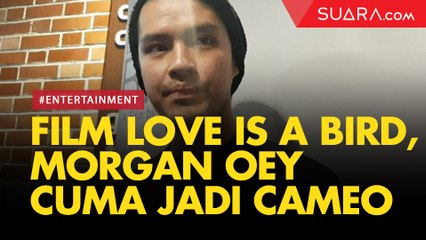 Morgan Oey Cuma Jadi Cameo di Film Love is A Bird?