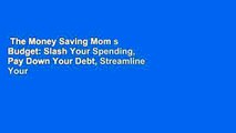 The Money Saving Mom s Budget: Slash Your Spending, Pay Down Your Debt, Streamline Your Life, and
