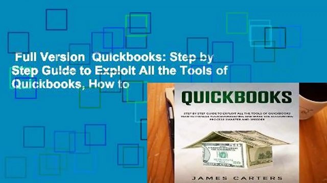 Full Version Quickbooks: Step by Step Guide to Exploit All the Tools of Quickbooks, How to