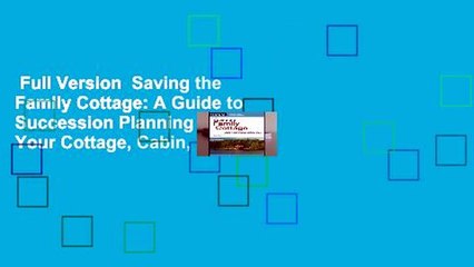 Full Version  Saving the Family Cottage: A Guide to Succession Planning for Your Cottage, Cabin,