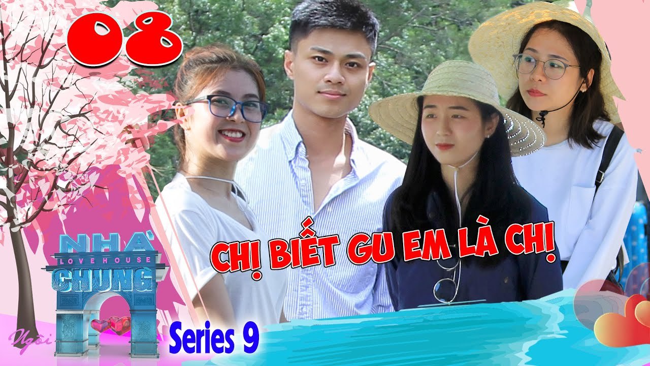 Ngôi Nhà Chung–Love House - Series 9–Tập 8 - CHỊ BIẾT GU EM LÀ CHỊ - Nàng và chàng dính nhau như sam