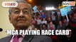 Dr Mahathir: MCA playing race card in Tanjung Piai