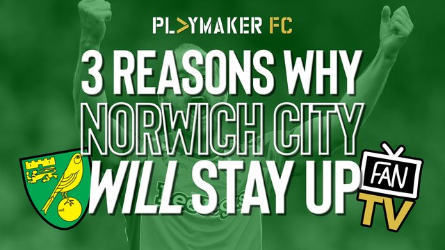 Fan TV | 3 Reasons why Norwich City WILL avoid relegation