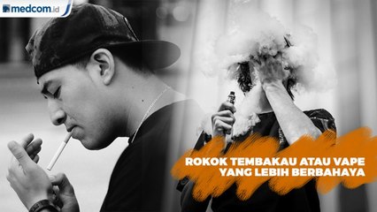 Rokok Tembakau atau Vape yang Lebih Berbahaya?