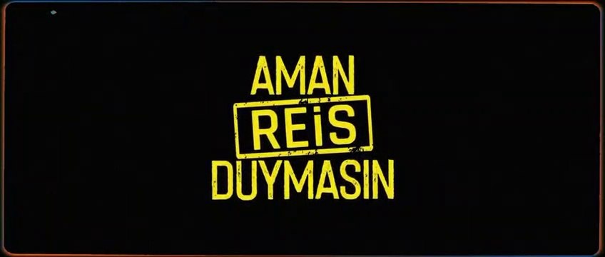 Aman Reis Duymasın | Fragman