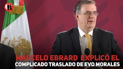 Marcelo Ebrard explicó el complicado traslado de evo morales