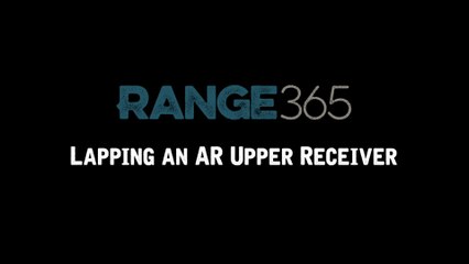 How to Lap an AR-15 Upper Receiver