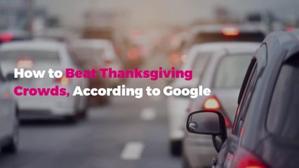 How to Beat Thanksgiving Crowds, According to Google