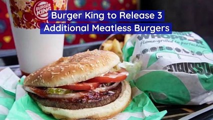 Burger King to Release 3 Additional Meatless Burgers