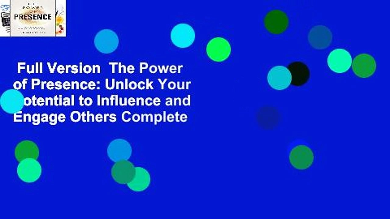 Full Version  The Power of Presence: Unlock Your Potential to Influence and Engage Others Complete