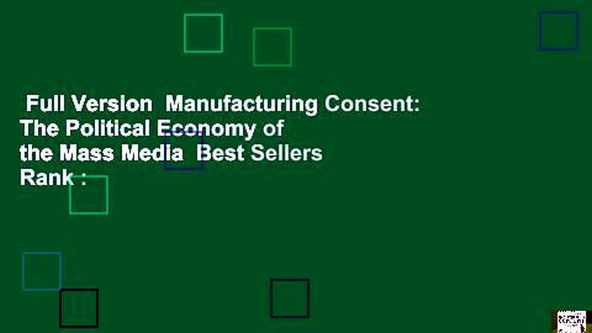 Full Version  Manufacturing Consent: The Political Economy of the Mass Media  Best Sellers Rank :