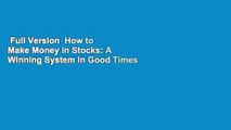 Full Version  How to Make Money in Stocks: A Winning System In Good Times And Bad, Fourth