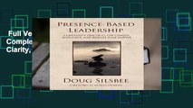 Full Version  Presence-Based Leadership: Complexity Practices for Clarity, Resilience, and