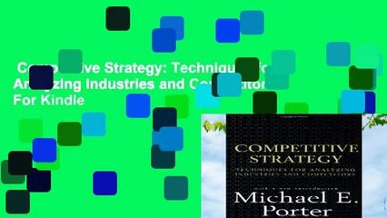 Competitive Strategy: Techniques for Analyzing Industries and Competitors  For Kindle