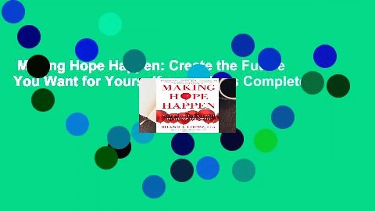 Making Hope Happen: Create the Future You Want for Yourself and Others Complete