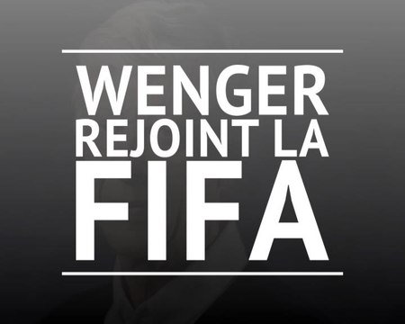 International - Arsène Wenger rejoint la FIFA