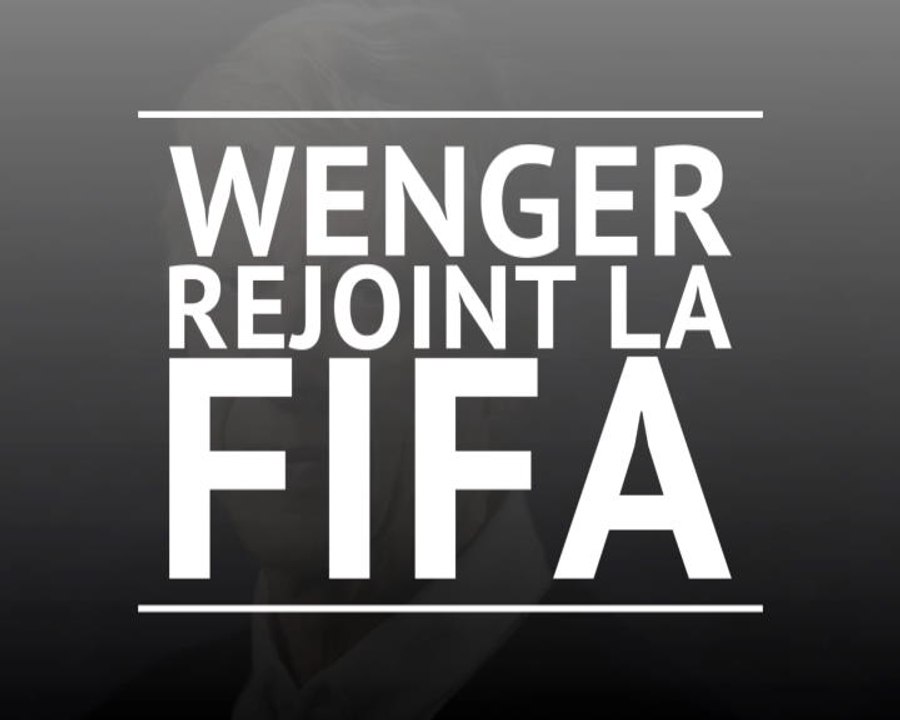 International - Arsène Wenger rejoint la FIFA