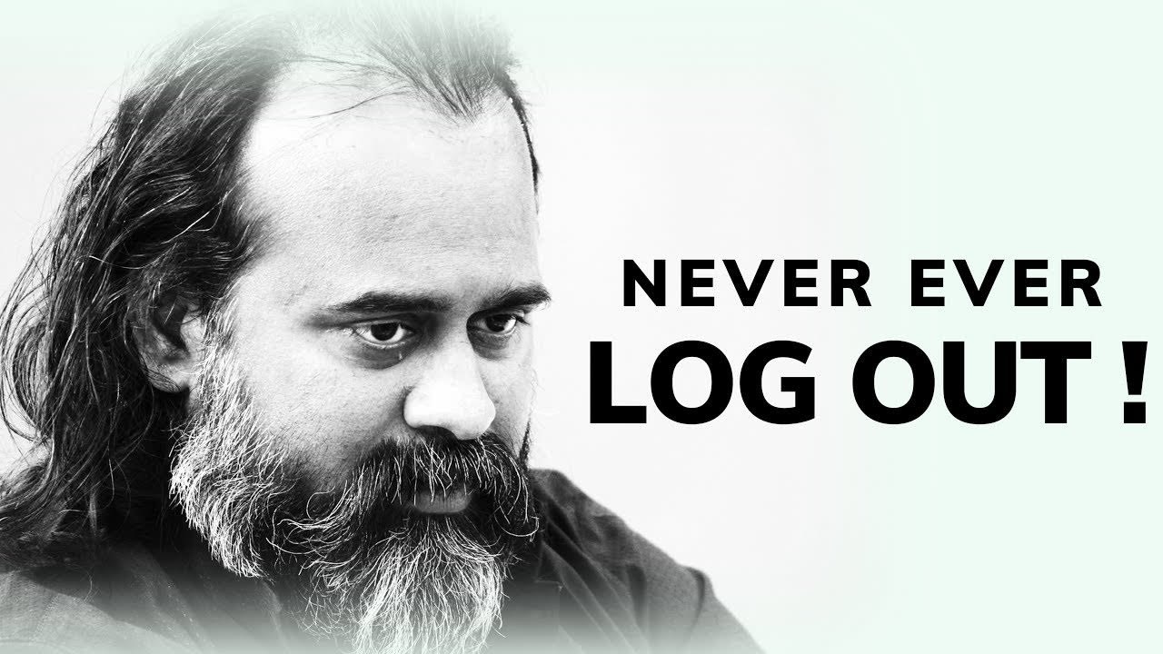 Never ever log out! || Acharya Prashant (2018)
