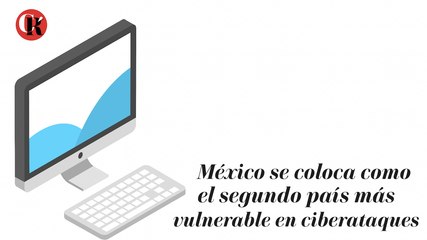 México se coloca como el segundo país más vulnerable en ciberataques