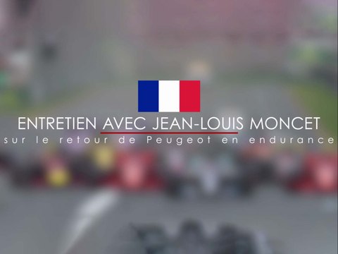 Entretien avec Jean-Louis Moncet sur le retour de Peugeot en endurance