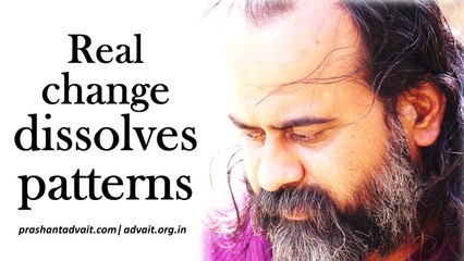 In real change, your patterns dissolve || Acharya Prashant, with youth (2014)
