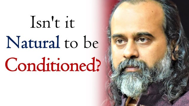Isn't it natural to be conditioned? || Acharya Prashant (2019)