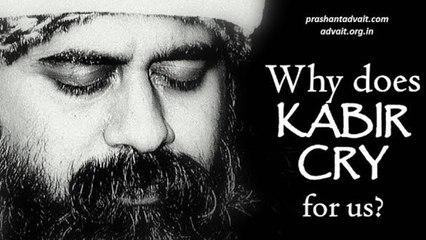 Why does Kabir cry for us? || Acharya Prashant, on Saint Kabir (2017)
