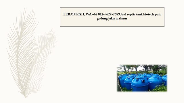TERMURAH, WA +62 812-9627-2689 Jual septic tank biotech pulo gadung jakarta timur