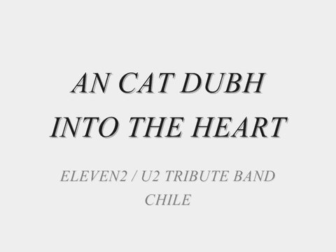 Eleven2 [Tributo a U2] - An Cat Dubh-Into The Heart