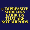 9 Earbuds That Rival Apple's Airpods