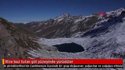 Rize buz tutan göl yüzeyinde yürüdüler