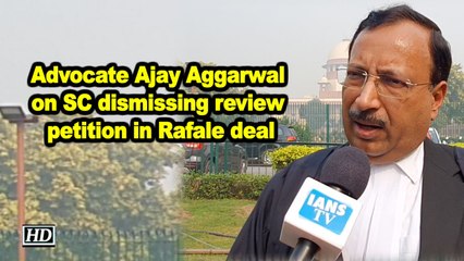 Advocate Ajay Aggarwal on SC dismissing review petition in Rafale deal