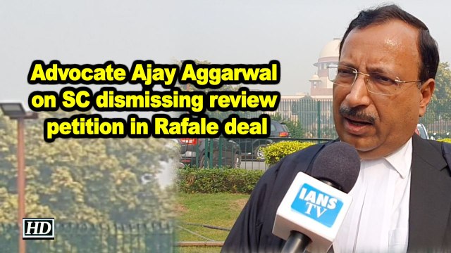 Advocate Ajay Aggarwal on SC dismissing review petition in Rafale deal