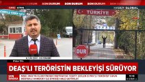 DEAŞ'lı teröristin bekleyişi sürüyor