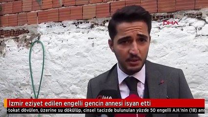 İzmir eziyet edilen engelli gencin annesi isyan etti