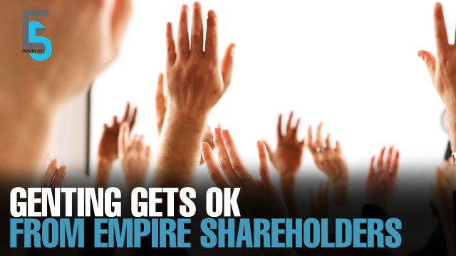 EVENING 5: Genting gets OK from Empire shareholders