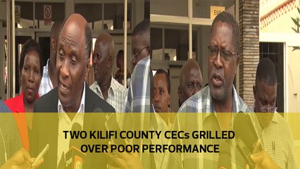 Two Kilifi county CECs grilled over poor performance