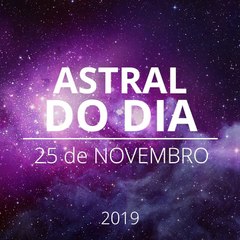 Astral do Dia 25 de Novembro de 2019