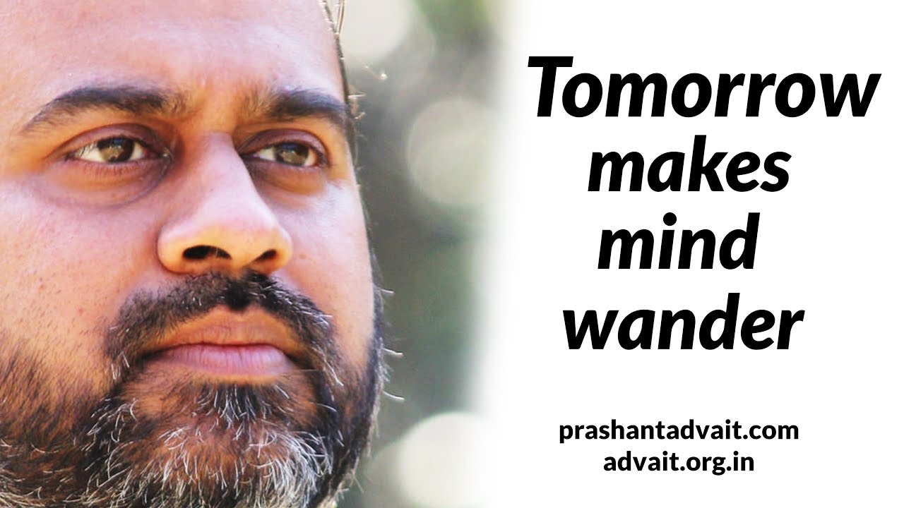 Acharya Prashant: 'Tomorrow' makes the mind wander