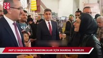 AKP'li Kahramanmaraş Belediye Başkanı'ndan Trabzonlular için skandal ifadeler!