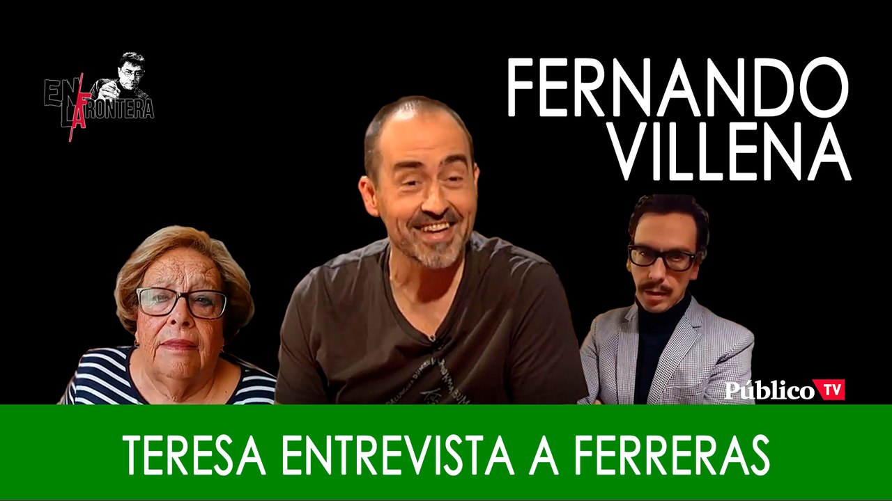 Fernando Villena, Teresa y una entrevista a Ferreras - En la Frontera, 14 de noviembre de 2019